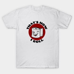 That's How I Roll | Cute Toilet Paper Pun T-Shirt